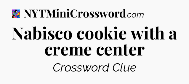 Nabisco cookie with a creme center Crossword Clue