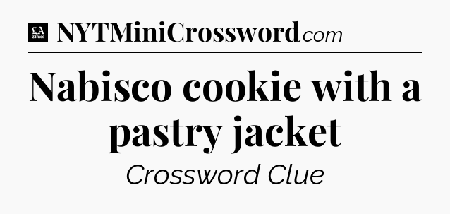 Nabisco cookie with a pastry jacket - LA Times Crossword
