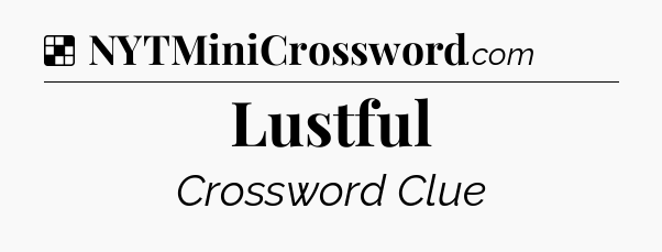 Solution: Lustful - NYT Crossword