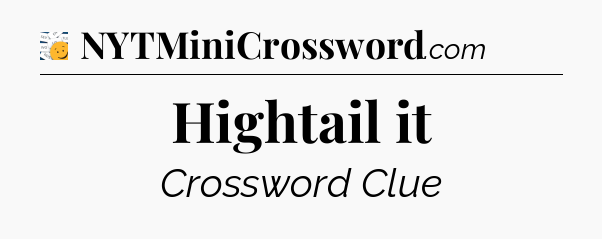 Hightail it - 7 Little Words