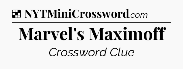 Solution: Marvel's Maximoff - NYT Crossword