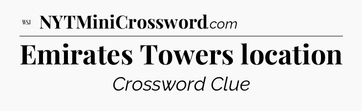 Emirates Towers location - WSJ Crossword