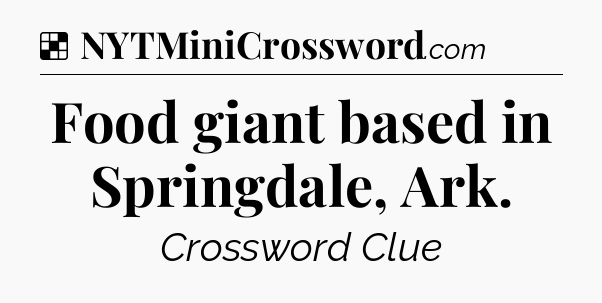 Solution: Food giant based in Springdale, Ark - NYT Crossword