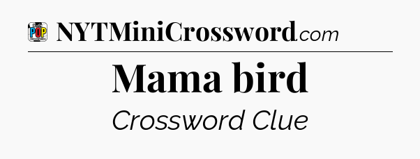 Mama bird Crossword Clue