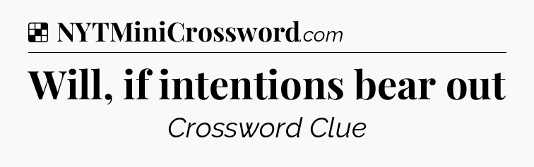 Solution: Will, if intentions bear out - NYT Crossword