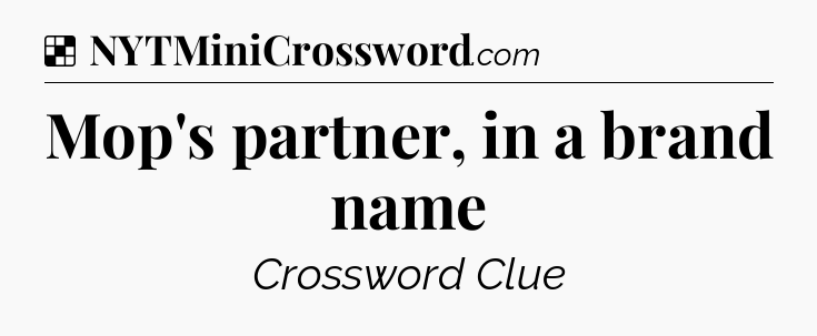 Solution: Mop's partner, in a brand name - NYT Crossword