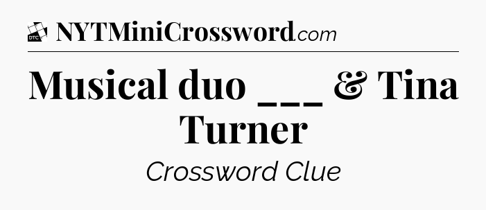 Musical duo ___ & Tina Turner - Daily Themed Classic Crossword