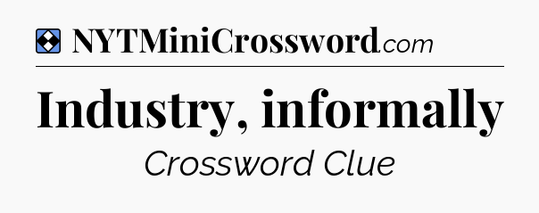 Solution: Industry, informally - NYT Mini Crossword