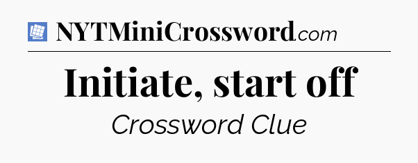 Initiate, start off Puzzle Page Crossword Clue