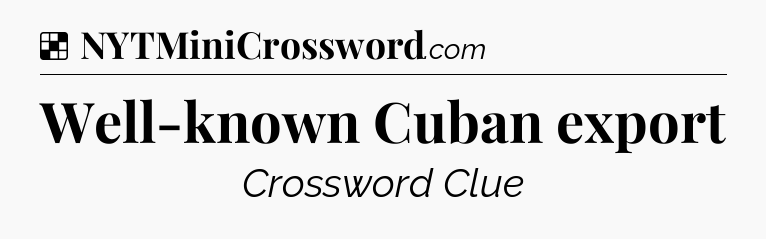 Solution: Well-known Cuban export - NYT Crossword