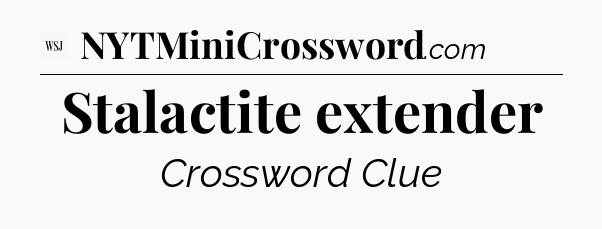 Stalactite extender - WSJ Crossword