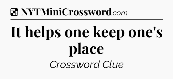 Solution: It helps one keep one's place - NYT Crossword