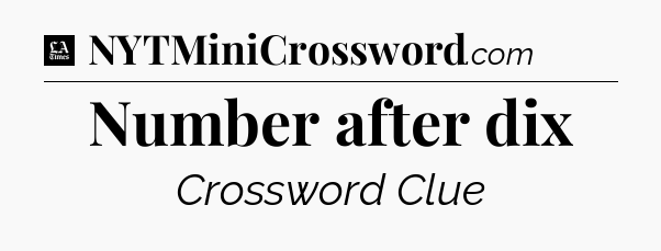 Number after dix - LA Times Crossword