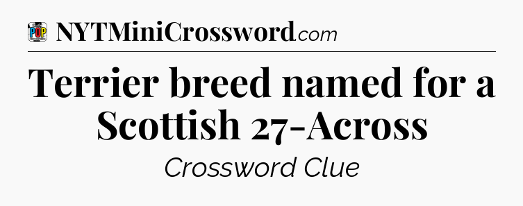 Terrier breed named for a Scottish 27-Across Crossword Clue