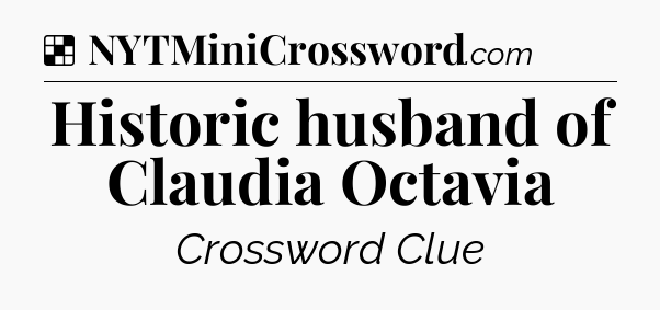 Solution: Historic husband of Claudia Octavia - NYT Crossword