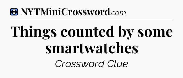 Solution: Things counted by some smartwatches - NYT Mini Crossword