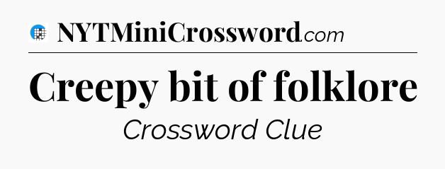 Creepy bit of folklore Crossword Clue