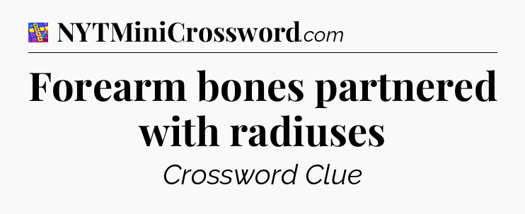 Forearm bones partnered with radiuses Codycross