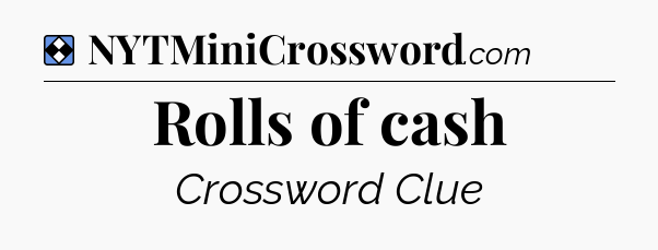 Solution: Rolls of cash - NYT Mini Crossword