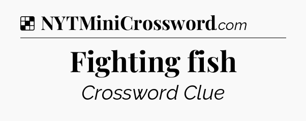 Solution: Fighting fish - NYT Crossword