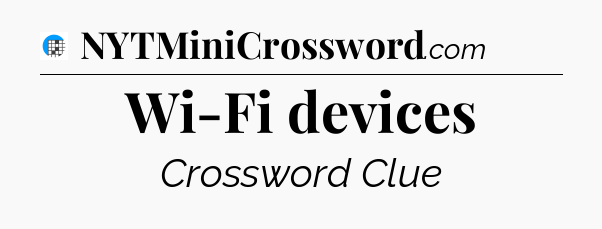 Wi-Fi devices Crossword Clue