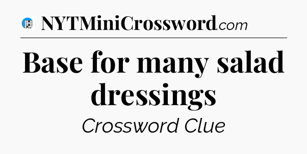 Base for many salad dressings Crossword Clue