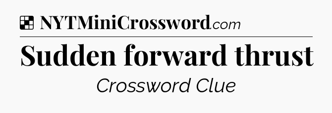 Solution: Sudden forward thrust - NYT Crossword