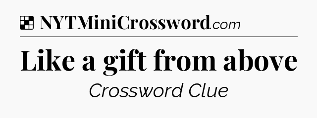 Solution: Like a gift from above - NYT Crossword