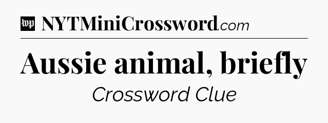 Aussie animal, briefly Crossword Clue