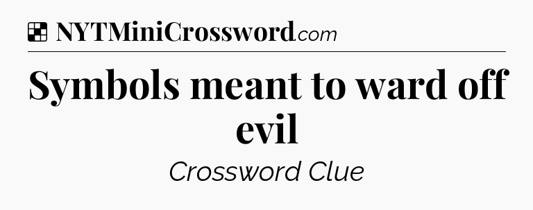 Solution: Symbols meant to ward off evil - NYT Crossword