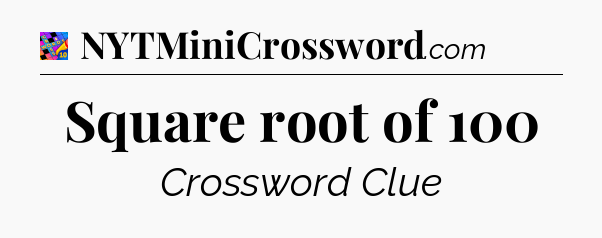 Square root of 100 Crossword Clue