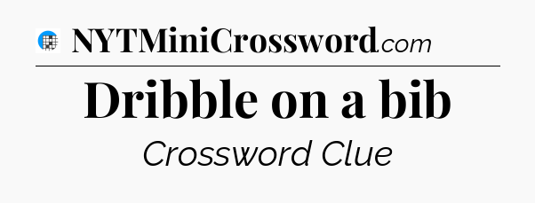 Dribble on a bib Crossword Clue