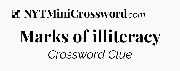 Solution: Marks of illiteracy - NYT Crossword