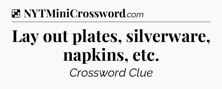 Solution: Lay out plates, silverware, napkins, etc - NYT Crossword