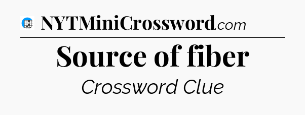 Source of fiber Crossword Clue