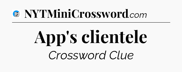 App's clientele Crossword Clue