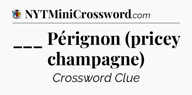 ___ Pérignon (pricey champagne) Crossword Clue