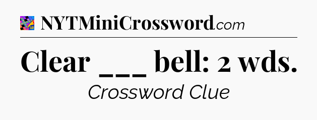 Clear ___ bell: 2 wds Crossword Clue