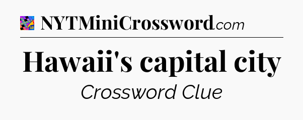 Hawaii's capital city Crossword Clue