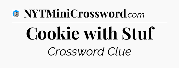 Cookie with Stuf Crossword Clue