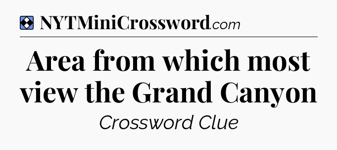 Solution: Area from which most view the Grand Canyon - NYT Mini Crossword