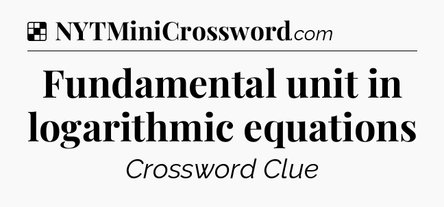 Solution: Fundamental unit in logarithmic equations - NYT Crossword