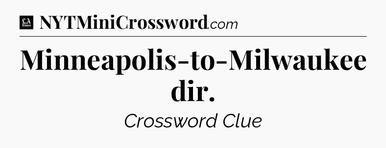 Minneapolis-to-Milwaukee dir - LA Times Crossword