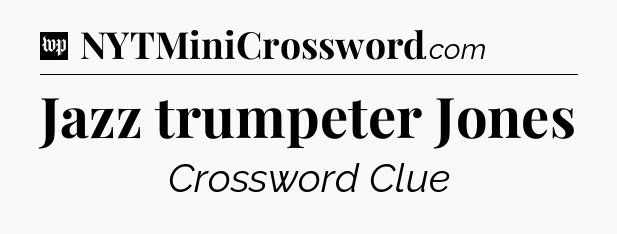 Jazz trumpeter Jones Crossword Clue