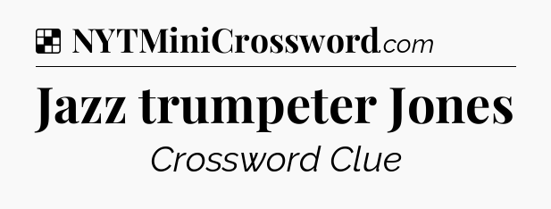 Solution: Jazz trumpeter Jones - NYT Crossword