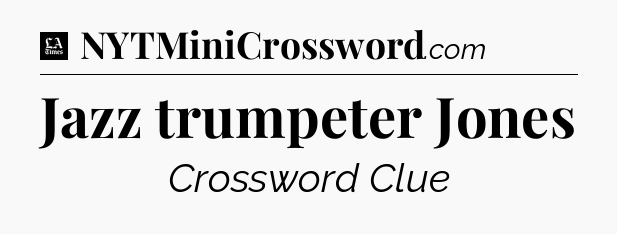 Jazz trumpeter Jones - LA Times Crossword