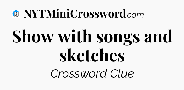 Show with songs and sketches Crossword Clue