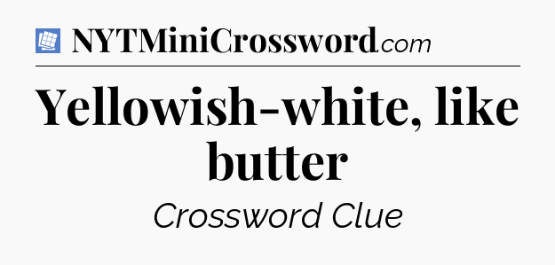 Yellowish-white, like butter Puzzle Page Crossword Clue