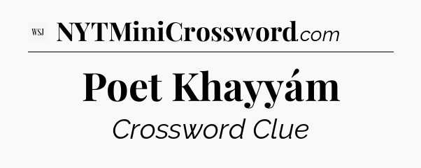Poet Khayyám - WSJ Crossword
