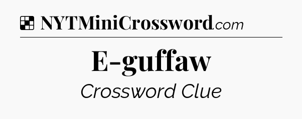 Solution: E-guffaw - NYT Crossword